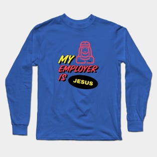 My Employer is Jesus Long Sleeve T-Shirt